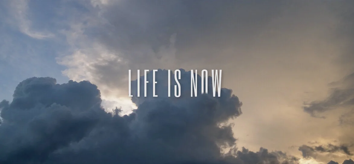 LIFE IS NOW